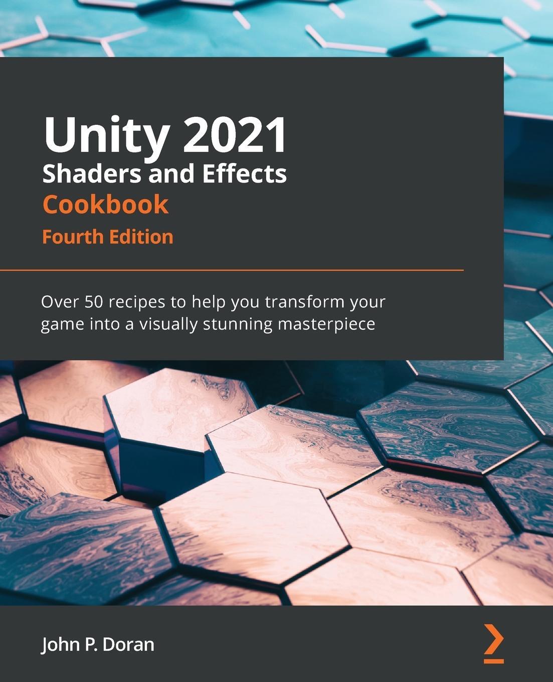 Cover: 9781839218620 | Unity 2021 Shaders and Effects Cookbook - Fourth Edition | Doran