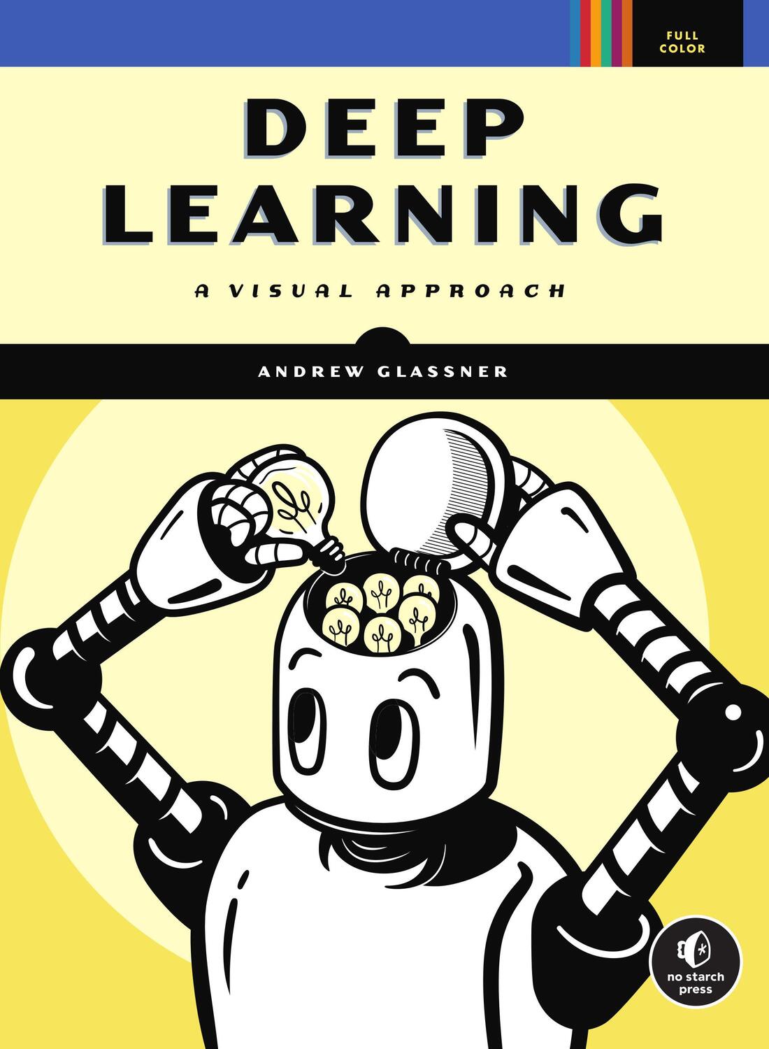 Cover: 9781718500723 | Deep Learning | A Visual Approach | Andrew Glassner | Taschenbuch
