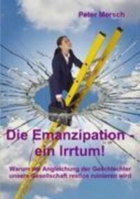 Cover: 9783837000887 | Die Emanzipation - ein Irrtum! | Peter Mersch | Taschenbuch | 152 S.
