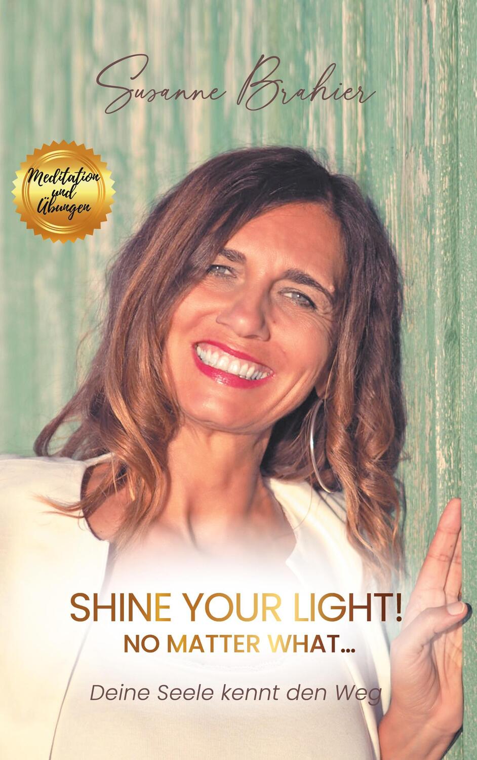 Cover: 9783753446646 | Shine your Light - no matter what! | Deine Seele kennt den Weg | Buch