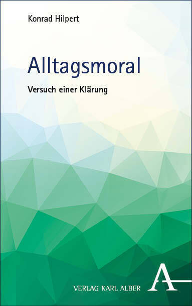 Cover: 9783495992906 | Alltagsmoral | Versuch einer Klärung | Konrad Hilpert | Taschenbuch