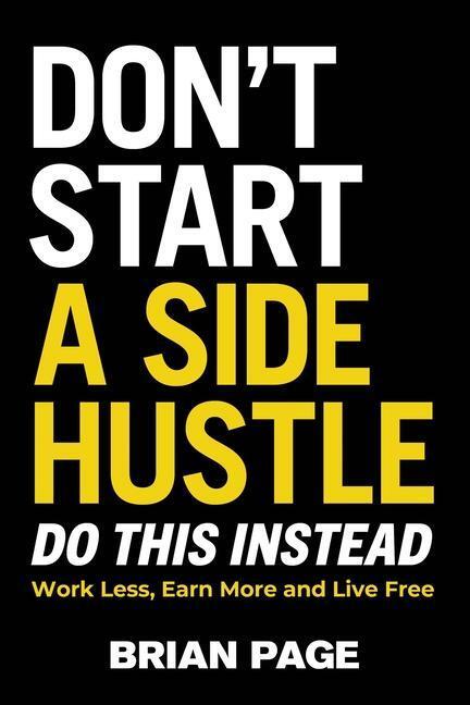Cover: 9781400231409 | Don't Start a Side Hustle! | Work Less, Earn More, and Live Free