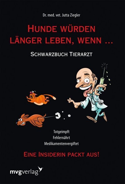Cover: 9783868822342 | Hunde würden länger leben, wenn . . . | Schwarzbuch Tierarzt | Ziegler