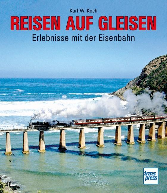 Cover: 9783613716858 | Reisen auf Gleisen | Erlebnisse mit der Eisenbahn | Karl-W. Koch