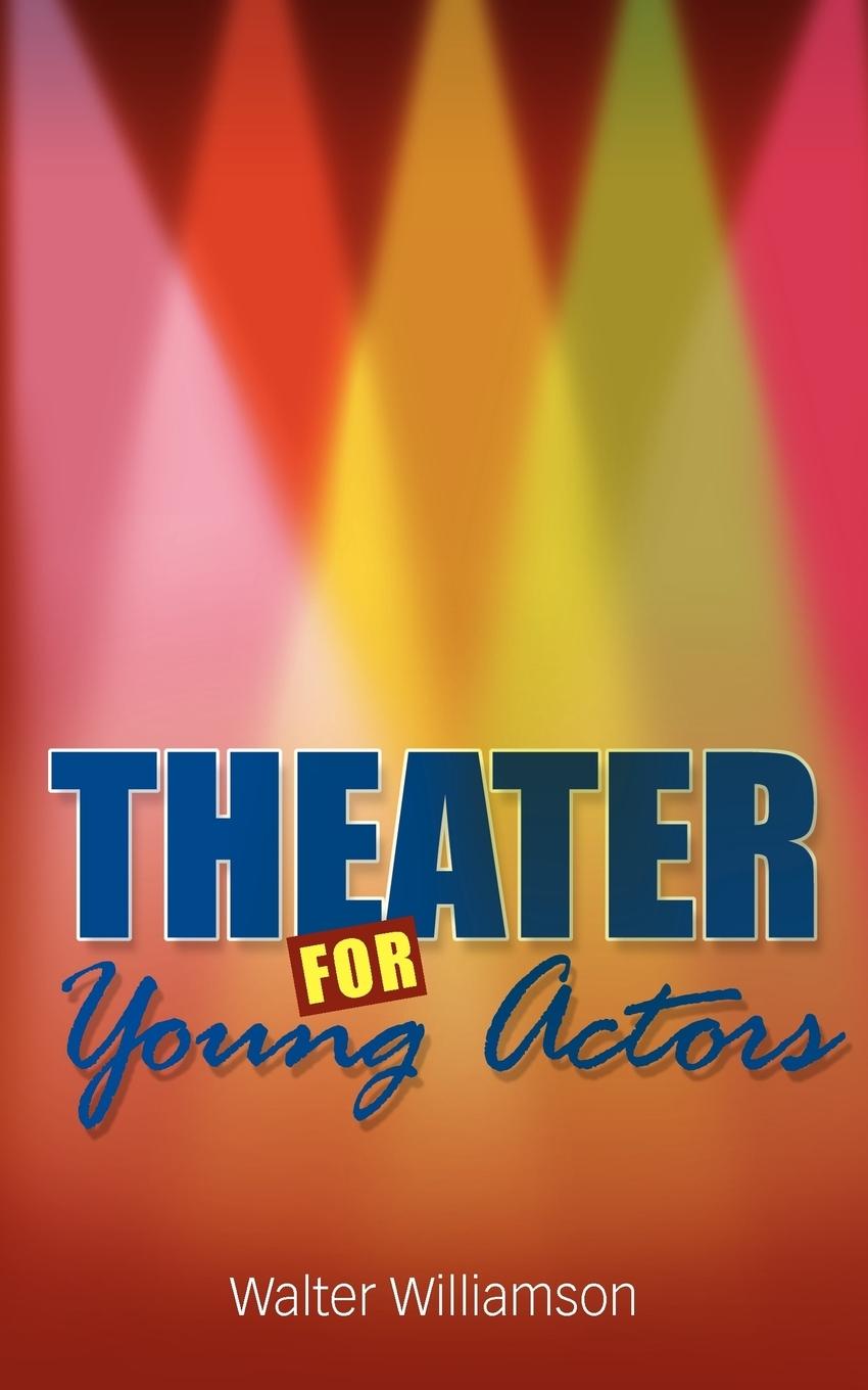 Cover: 9780981484396 | Theater for Young Actors | The Definitive Teen Guide | Williamson