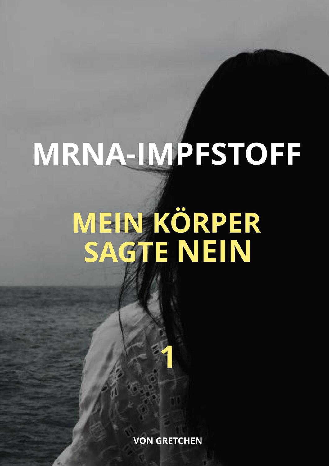 Cover: 9783755760306 | MRNA-IMPFSTOFF | MEIN KÖRPER SAGTE NEIN | von Gretchen | Taschenbuch