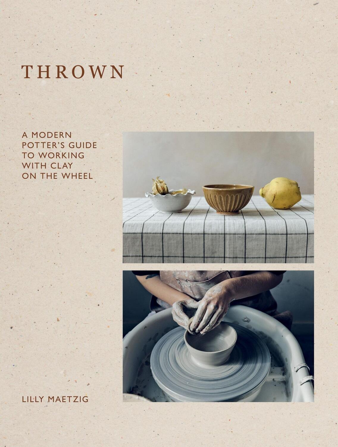 Cover: 9781837831883 | Thrown | A Modern Potter's Guide to Working with Clay on the Wheel