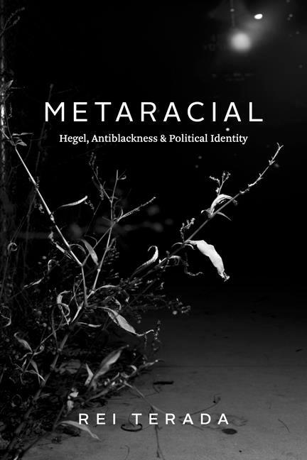 Cover: 9780226823713 | Metaracial | Hegel, Antiblackness, and Political Identity | Rei Terada