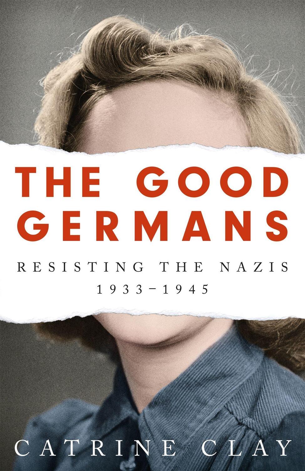 Cover: 9781474607896 | The Good Germans | Resisting the Nazis, 1933-1945 | Catrine Clay