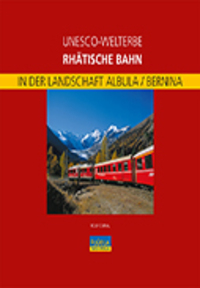 Cover: 9783952341858 | UNESCO-Welterbe Rhätische Bahn | In der Landschaft Albula/Bernina