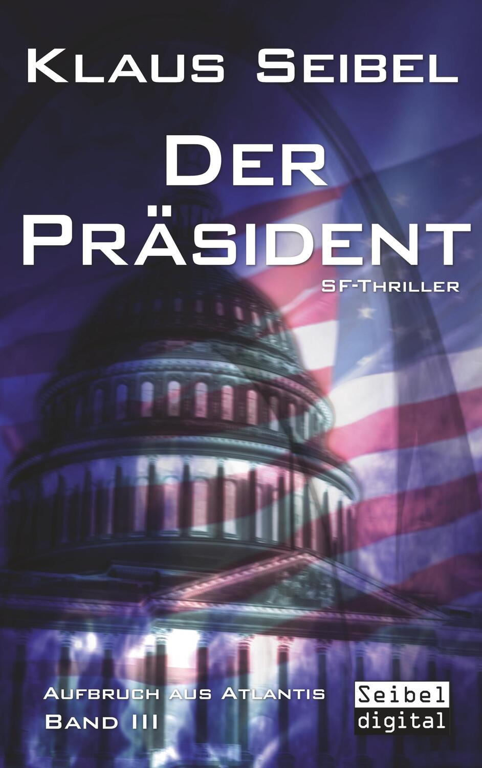Cover: 9783746029672 | Der Präsident | SF-Thriller, Aufbruch aus Atlantis 3 | Klaus Seibel