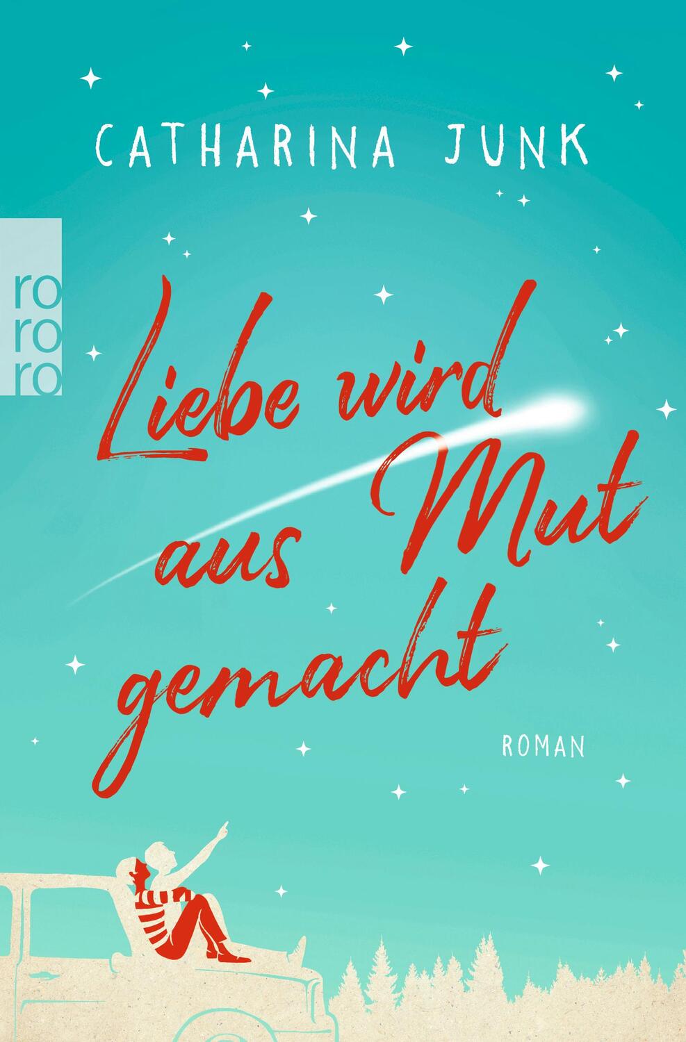 Cover: 9783499271212 | Liebe wird aus Mut gemacht | Catharina Junk | Taschenbuch | Deutsch