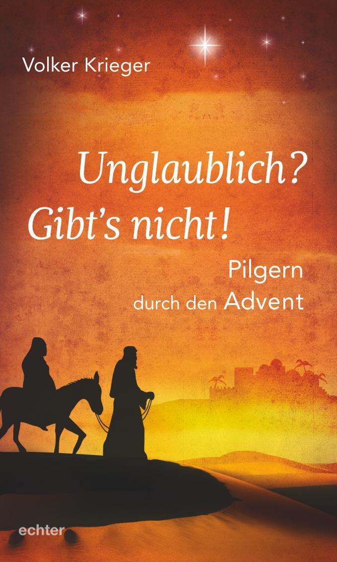 Cover: 9783429056551 | Unglaublich? Gibt´s nicht! | Pilgern durch den Advent | Volker Krieger