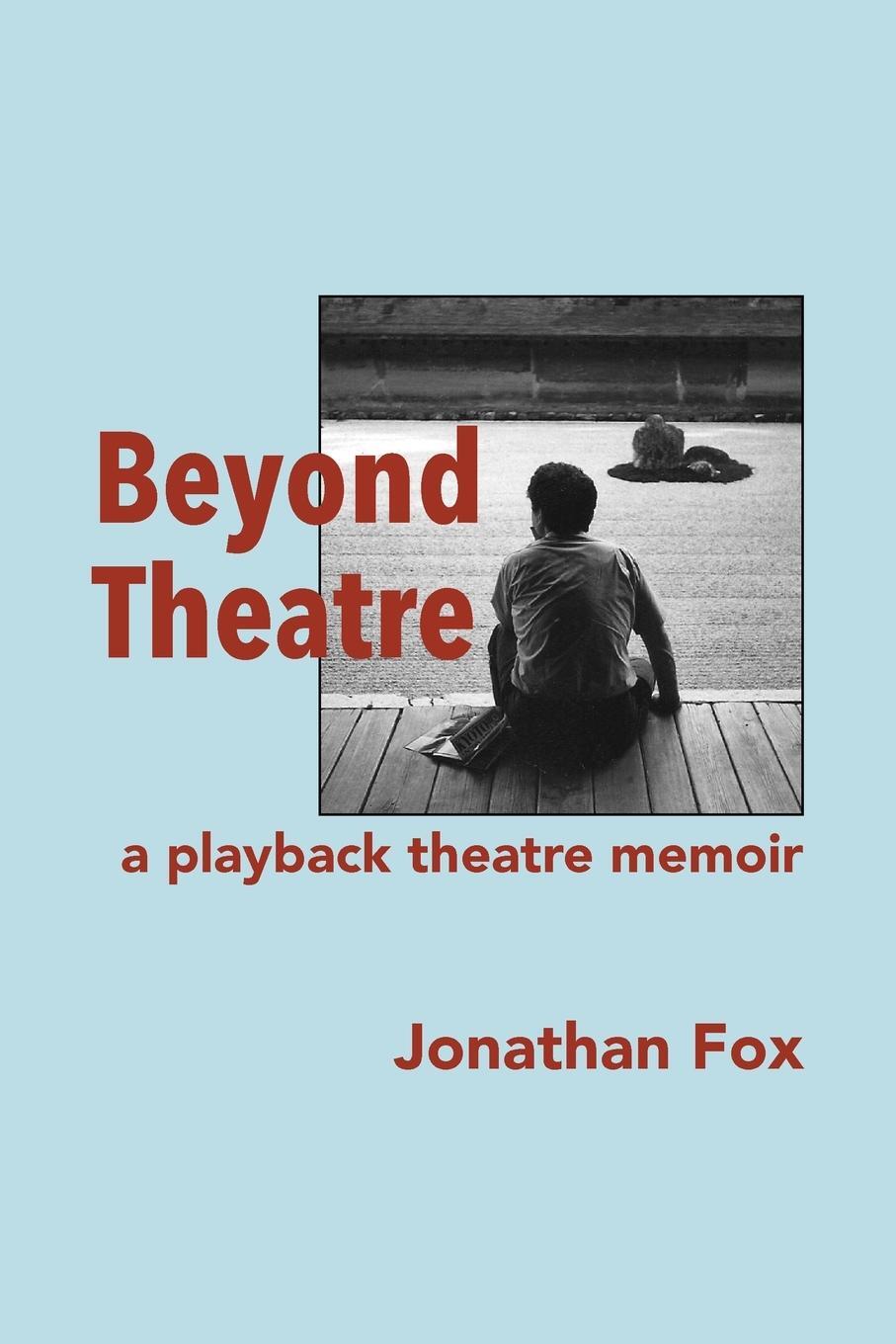 Cover: 9780988985759 | Beyond Theatre | A playback theatre memoir | Jonathan Fox | Buch
