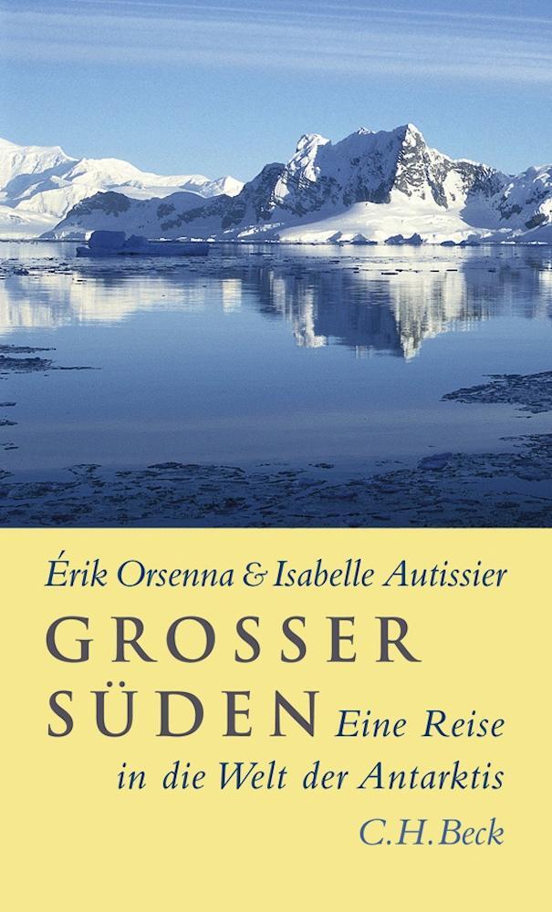 Cover: 9783406569586 | Großer Süden | Eine Reise in die Welt der Antarktis | Orsenna (u. a.)