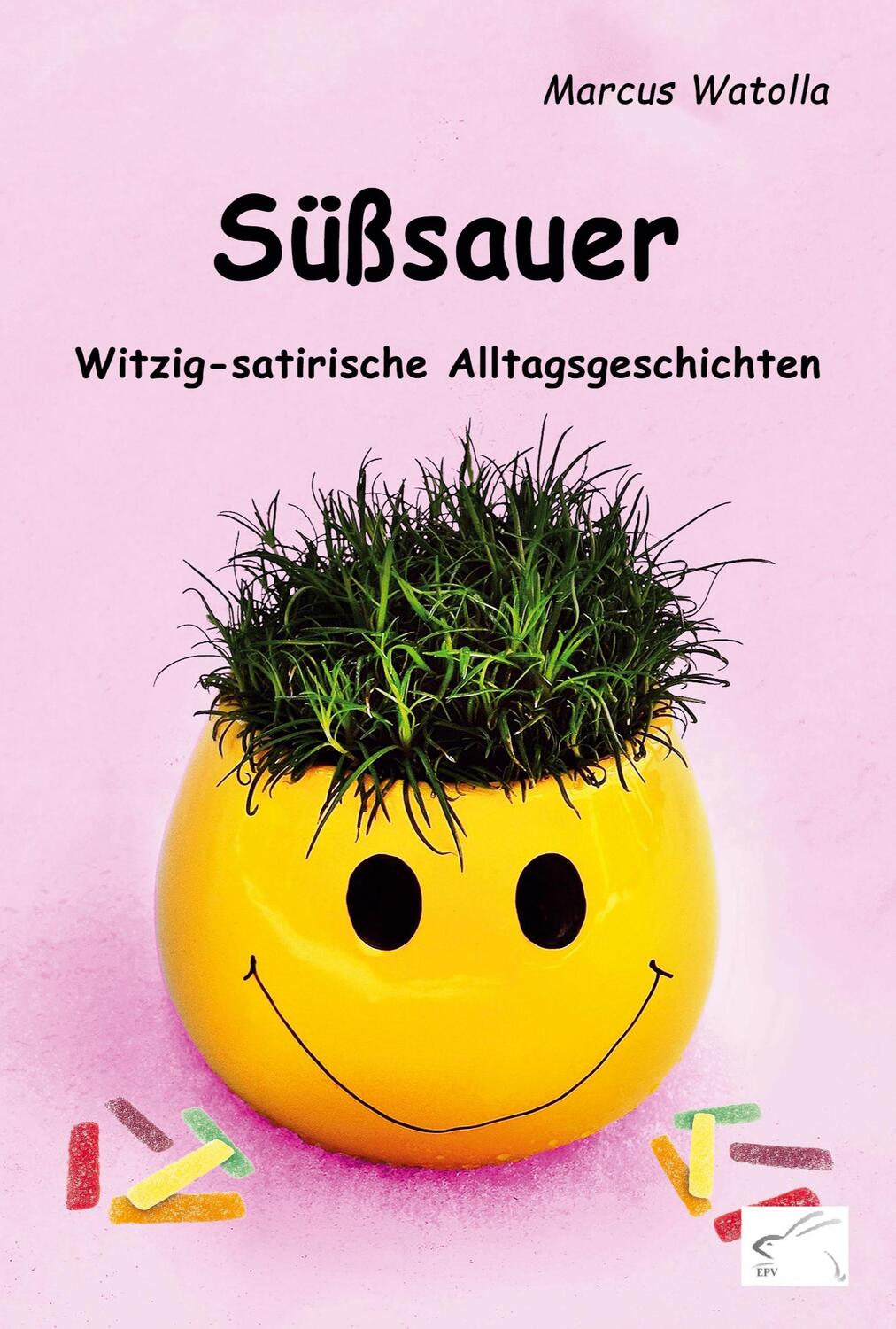 Cover: 9783961741090 | Süßsauer | Witzig-satirische Alltagsgeschichten | Marcus Watolla