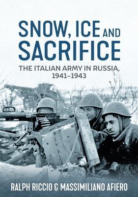 Cover: 9781915070869 | Snow, Ice and Sacrifice | The Italian Army in Russia, 1941-1943 | Buch