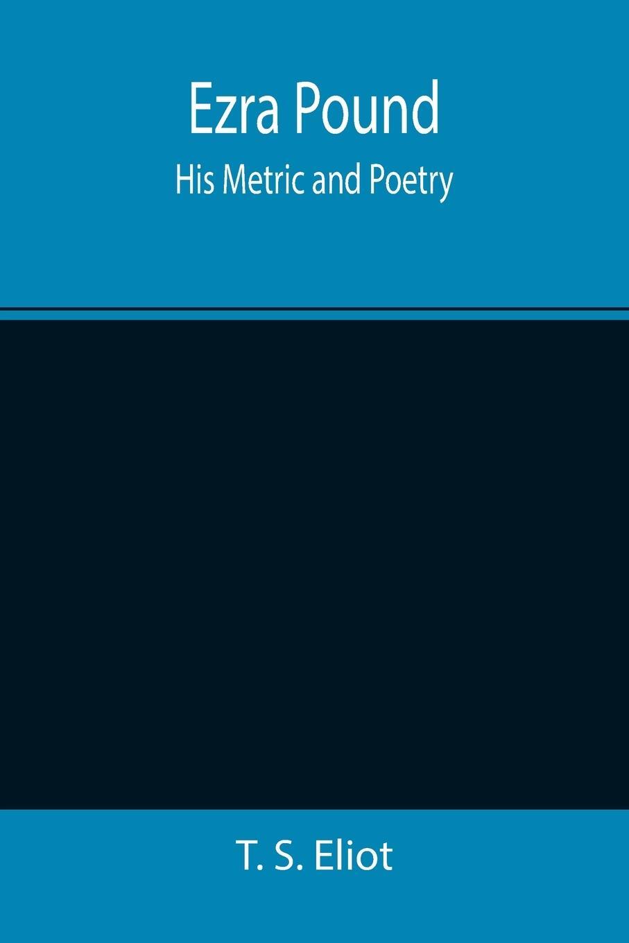Cover: 9789355392671 | Ezra Pound | His Metric and Poetry | T. S. Eliot | Taschenbuch | 2021