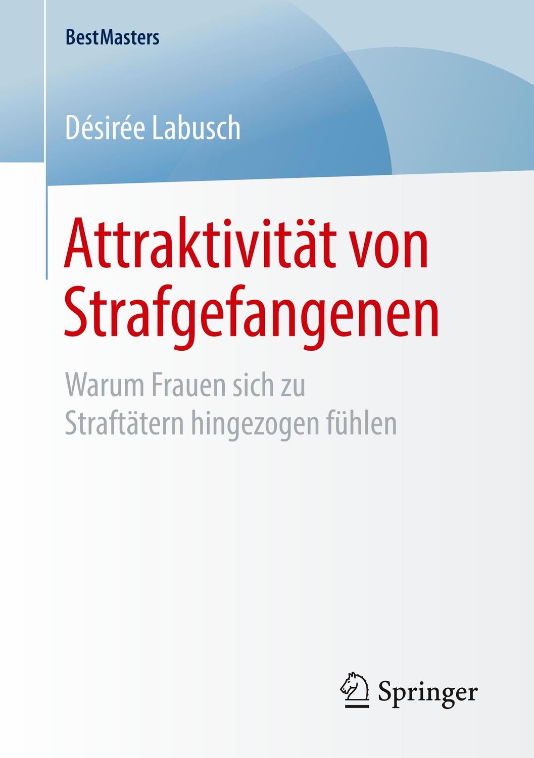 Cover: 9783658243005 | Attraktivität von Strafgefangenen | Désirée Labusch | Taschenbuch