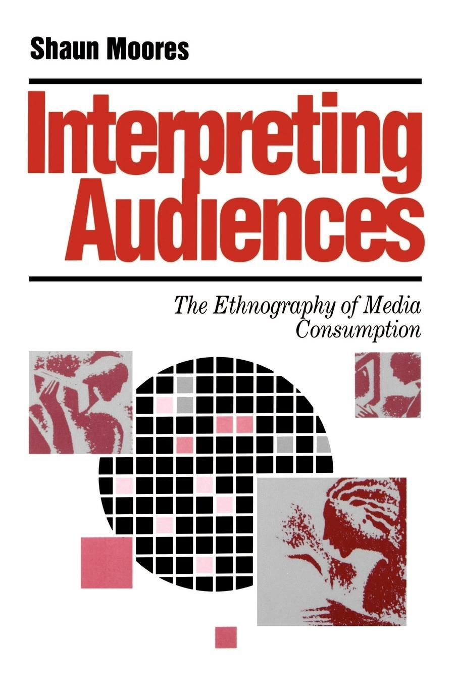 Cover: 9780803984479 | Interpreting Audiences | The Ethnography of Media Consumption | Moores
