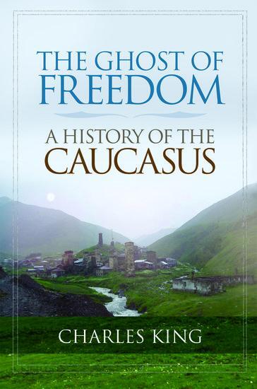 Cover: 9780195392395 | The Ghost of Freedom | A History of the Caucasus | Charles King | Buch