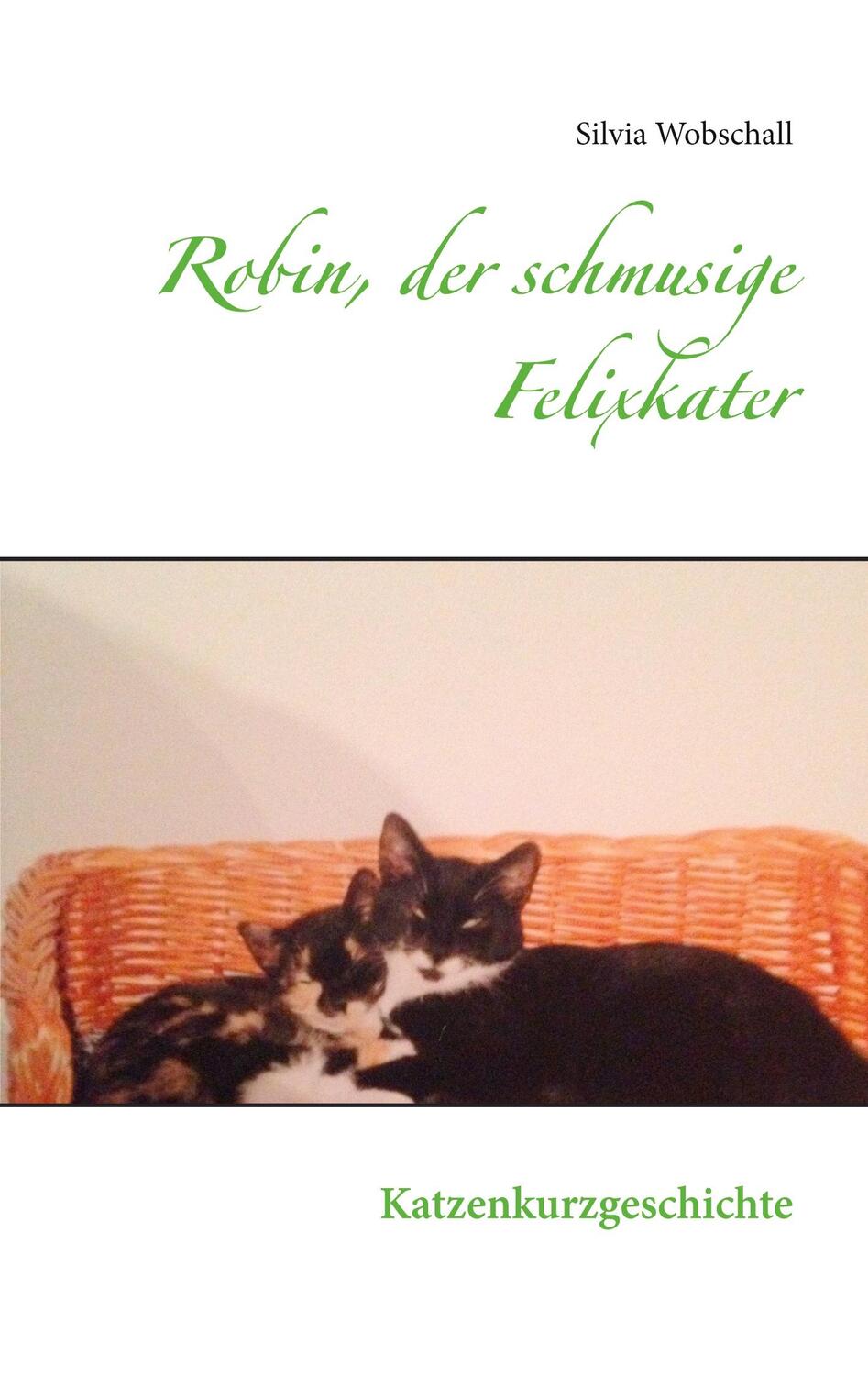 Cover: 9783751997362 | Robin, der schmusige Felixkater | Katzenkurzgeschichte | Wobschall