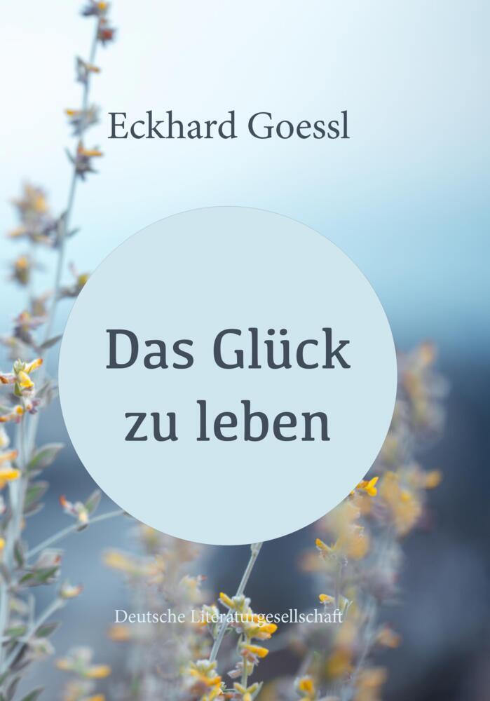 Cover: 9783038312628 | Das Glück zu leben | Eckhard Goessl | Buch | Gebunden | Deutsch | 2021
