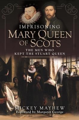 Cover: 9781399010993 | Imprisoning Mary Queen of Scots | The Men Who Kept the Stuart Queen