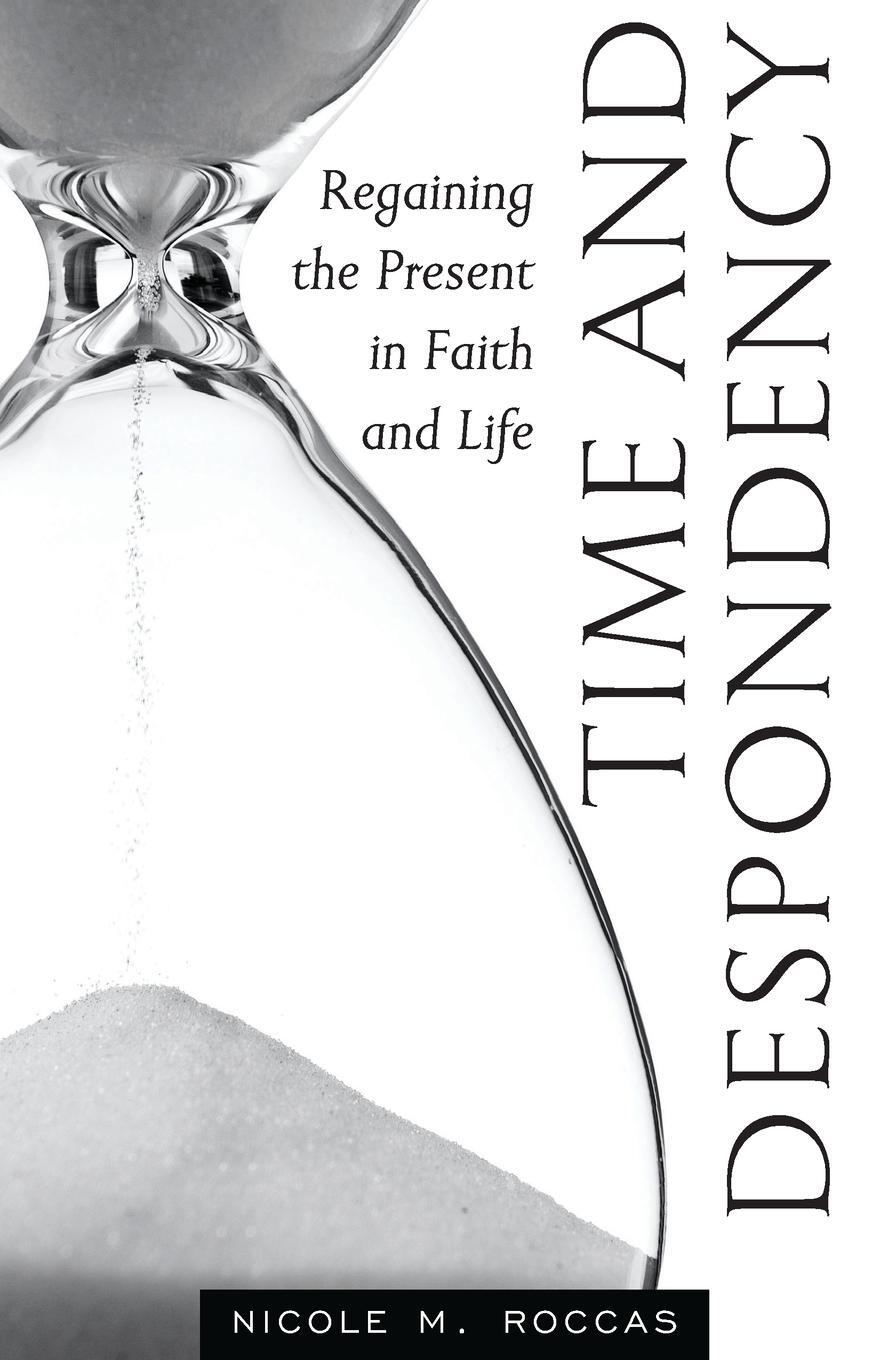 Cover: 9781944967307 | Time and Despondency | Regaining the Present in Faith and Life | Buch