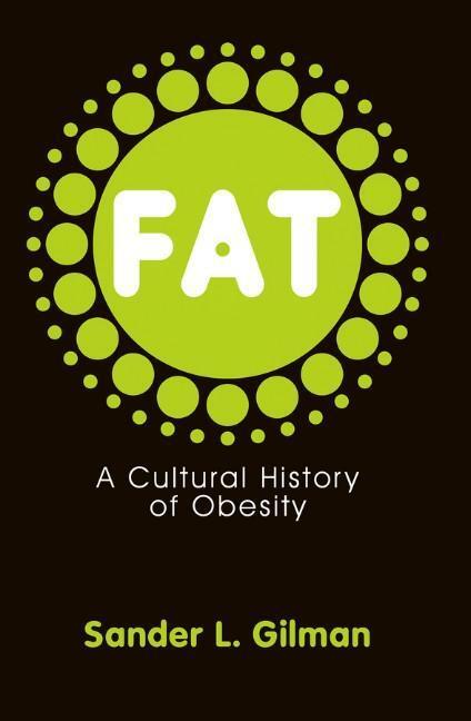 Cover: 9780745644417 | Fat | A Cultural History of Obesity | Sander L Gilman | Taschenbuch
