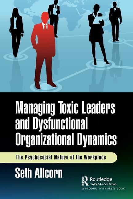 Cover: 9781032734903 | Managing Toxic Leaders and Dysfunctional Organizational Dynamics