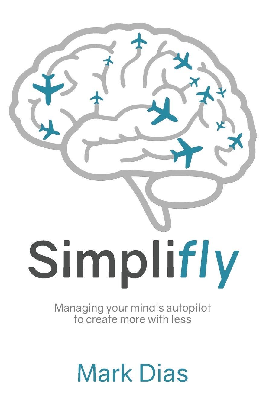 Cover: 9781908293602 | Simplifly | Managing your mind's autopilot to create more with less