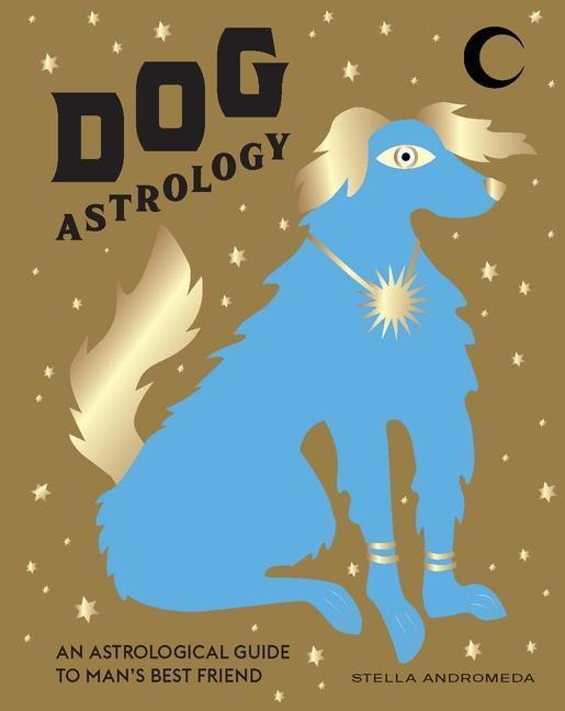 Cover: 9781784883881 | Dog Astrology: Decode Your Pet's Personality with the Power of the...
