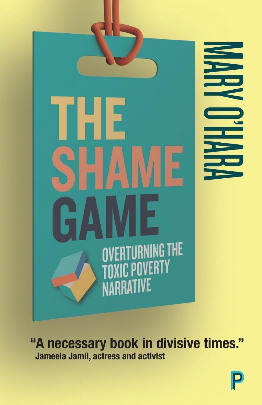 Cover: 9781447349266 | The Shame Game | Overturning the Toxic Poverty Narrative | Mary O'Hara