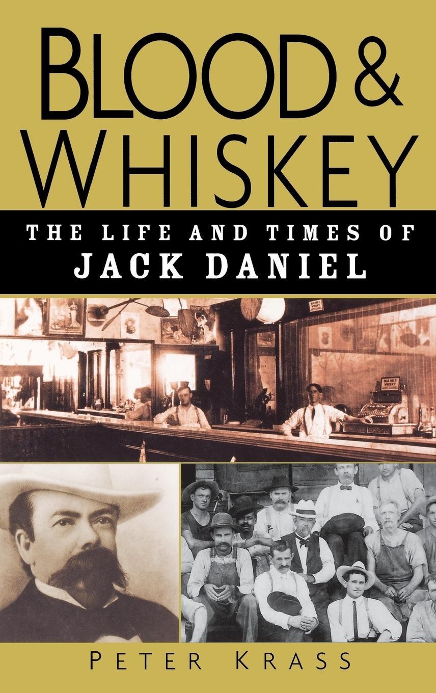 Cover: 9780471273929 | Blood and Whiskey | The Life and Times of Jack Daniel | Peter Krass