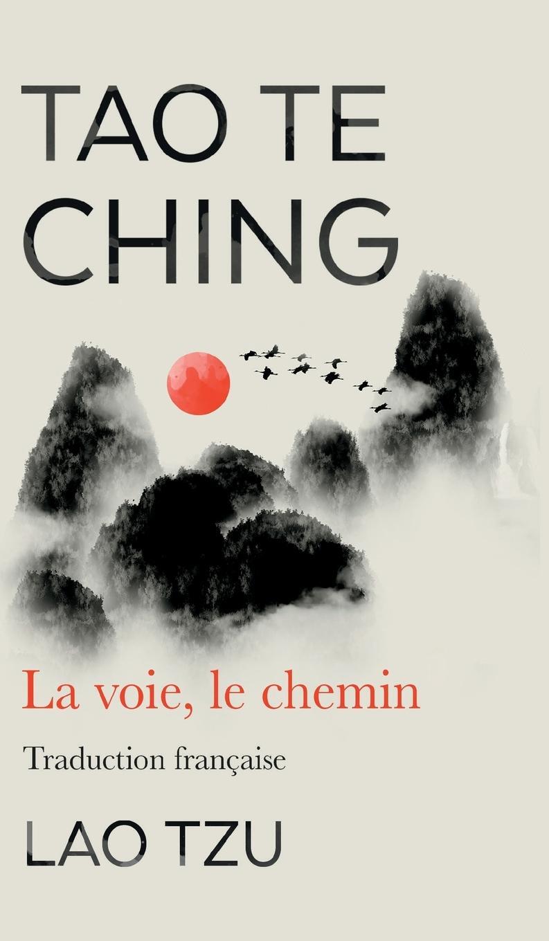 Cover: 9781915372758 | Tao Te Ching | La Voie, Le Chemin Traduction Francaise | Lao Tzu