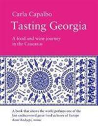 Cover: 9781843681953 | Tasting Georgia: A Food and Wine Journey in the Caucasus | Capalbo