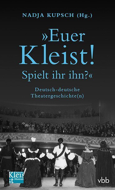 Cover: 9783945256381 | "Euer Kleist! Spielt ihr ihn?" | Deutsch-deutsche Theatergeschichte(n)