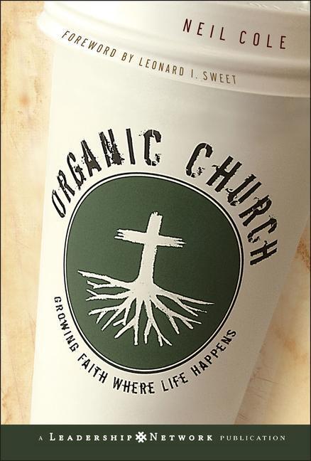 Cover: 9780787981297 | Organic Church: Growing Faith Where Life Happens | Neil Cole | Buch