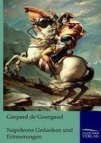 Cover: 9783861957126 | Napoleons Gedanken und Erinnerungen | Gaspard de Gourgaud | Buch