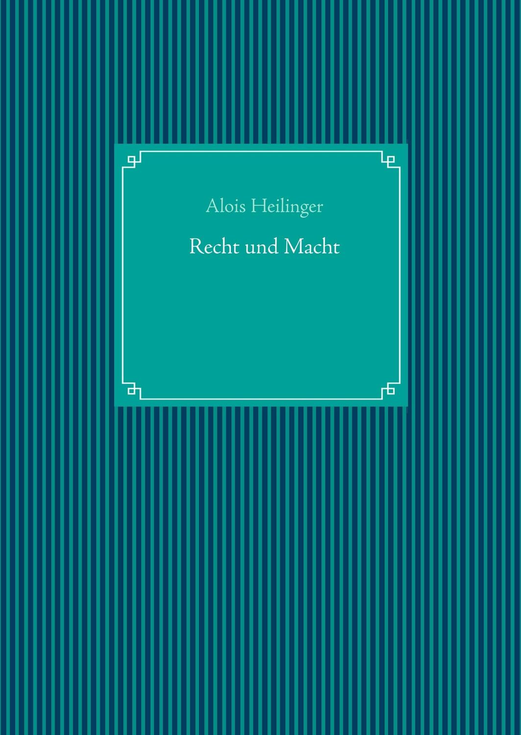 Cover: 9783732298648 | Recht und Macht | Alois Heilinger | Buch | HC runder Rücken kaschiert