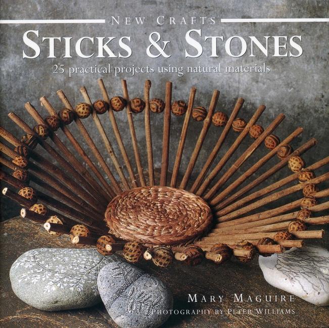 Cover: 9780754828365 | Sticks &amp; Stones | 25 Practical Projects Using Natural Materials | Buch