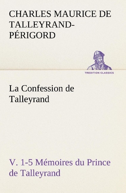 Cover: 9783849128630 | La Confession de Talleyrand, V. 1-5 Mémoires du Prince de Talleyrand
