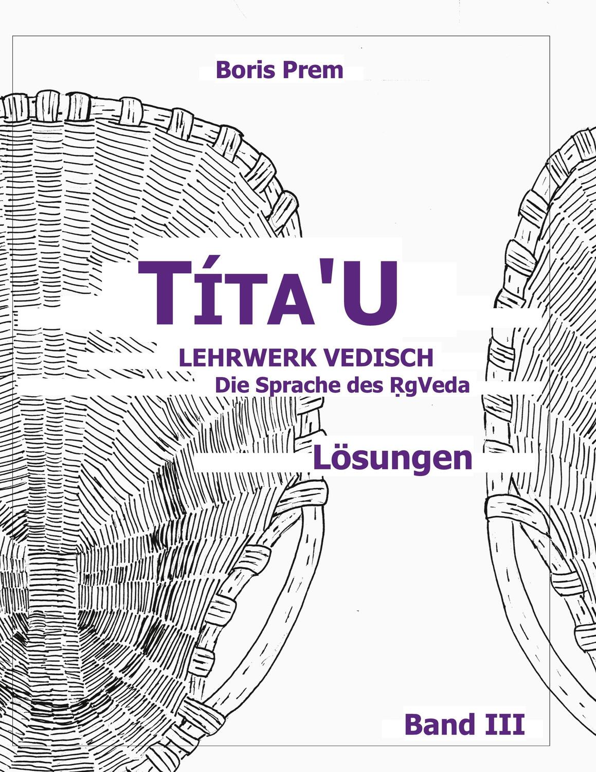 Cover: 9783754329085 | Títa'U, Lösungen, Band III | Lehrwerk Vedisch, Die Sprache des Rigveda