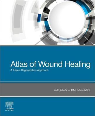 Cover: 9780323679688 | Atlas of Wound Healing | A Tissue Regeneration Approach | Kordestani