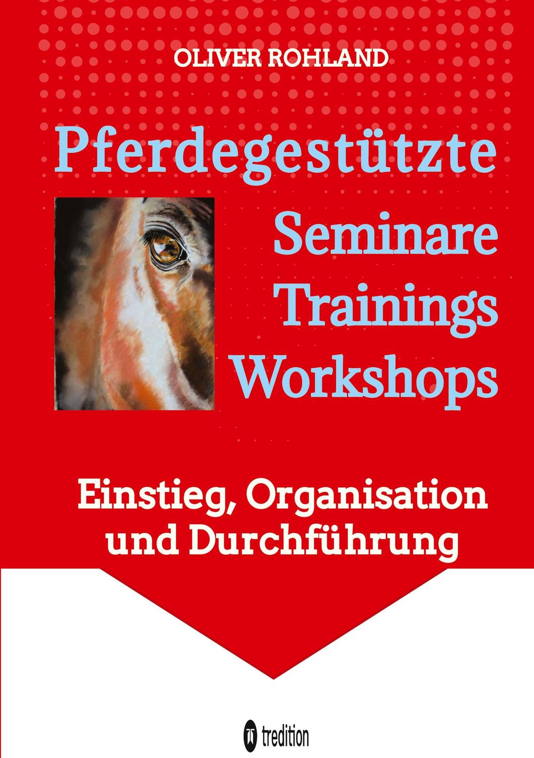 Cover: 9783384020024 | Pferdegestützte Seminare - Trainings - Workshops | Oliver Rohland