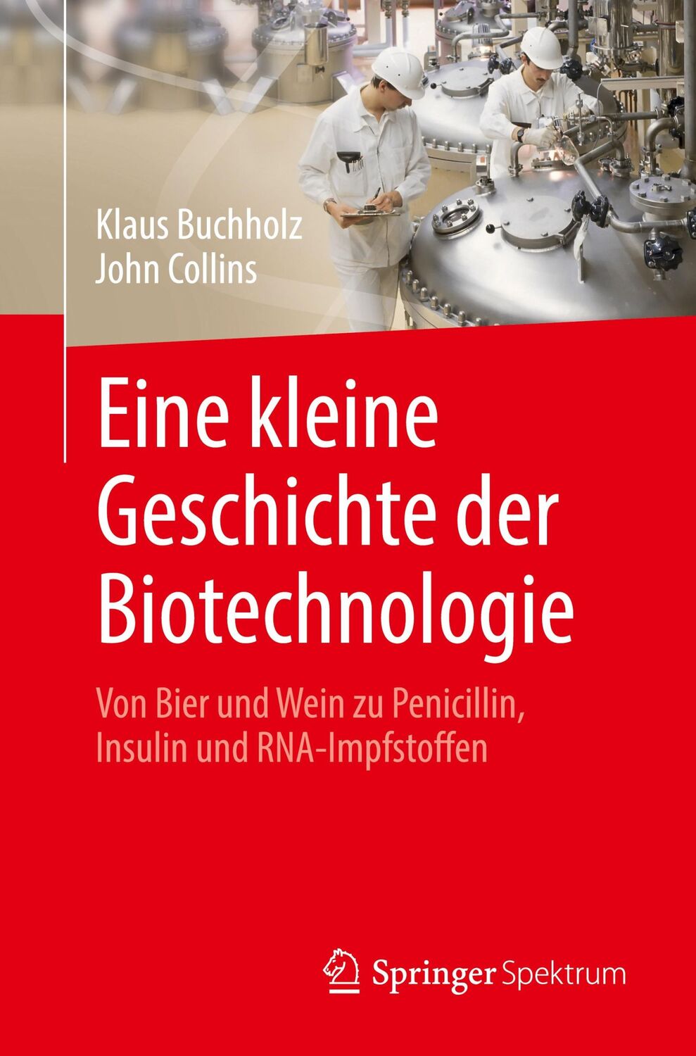 Cover: 9783662639870 | Eine kleine Geschichte der Biotechnologie | John Collins (u. a.)