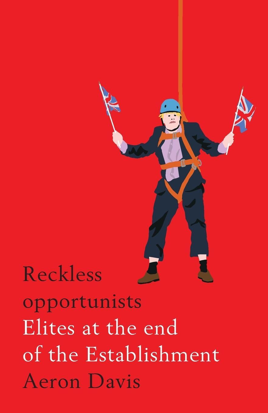 Cover: 9781526127280 | Reckless Opportunists | Elites at the End of the Establishment | Davis