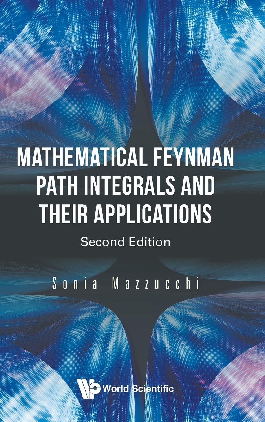 Cover: 9789811214783 | Mathematical Feynman Path Integrals and their Applications | Mazzucchi