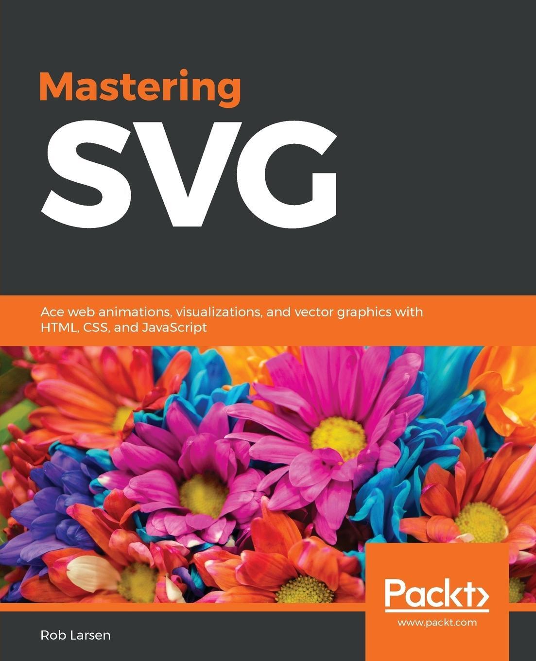 Cover: 9781788626743 | Mastering SVG | Rob Larsen | Taschenbuch | Paperback | Englisch | 2018